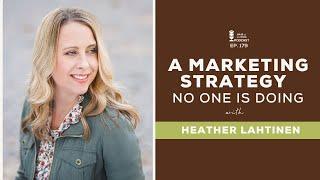 A Marketing Strategy No One is Doing with Heather Lahtinen