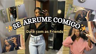 SE ARRUME COMIGO  |date com as Friends ‍️