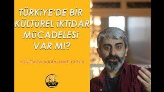 Türkiye'de Kültürel İktidar Mücadelesi Var Mı? / Abdulhamit Güler