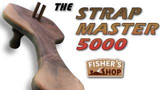 Woodworking: The Strap Master 5000!