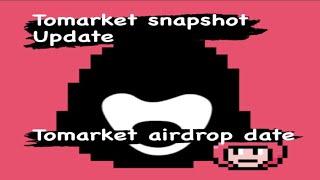 Tomarket Snapshot Update | Tomarket Airdrop Date