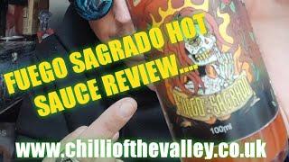 FUEGO SAGRADO SAUCE REVIEW. ....( CHILLI OF THE VALLEY)