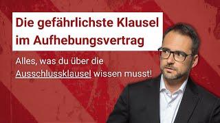 Ausschlussklausel: Die gefährlichste Klausel im Aufhebungsvertrag!