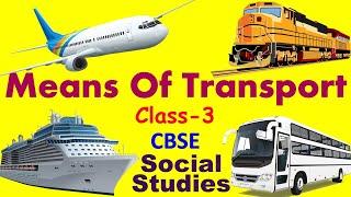 Means Of Transport - Social studies for class 3 ( CBSE / NCERT) - Chapter Explanation