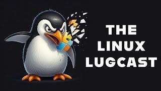 Random Thoughts - The Linux Lugcast Ep 252 for 9.20.24