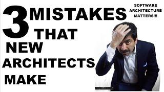 3 Mistakes that New Software Architects make.