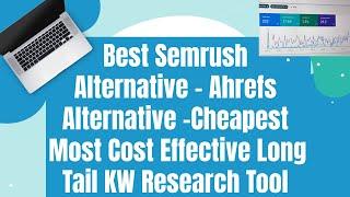 Best Semrush Alternative - Ahrefs Alternative - Cheapest Most Cost-Effective KW Research Tool [2023]