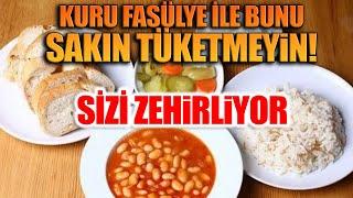 Kuru Fasülye İle Bunu Sakın Tüketmeyin! Zehirliyor Sizi.