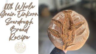 Whole Grain Einkorn Sourdough Bread - Step by Step Recipe