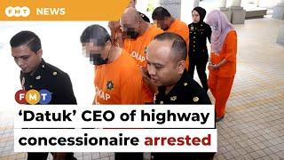 ‘Datuk’ CEO of highway concessionaire arrested by MACC