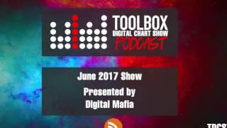 Toolbox Digital Chart Show 007 - June 2017 (Presented by Digital Mafia)