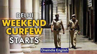 Delhi weekend curfew returns: Non essential services on hold | Oneindia News