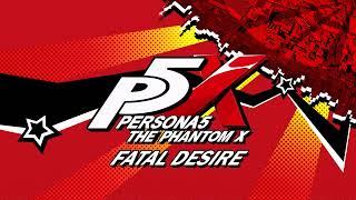 Fatal Desire - Persona 5: The Phantom X