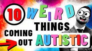 10 Weird Things That Happen When Openly Autistic