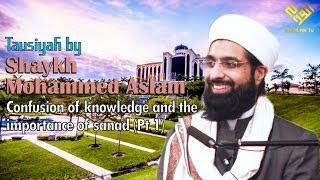 Shaykh Mohammed Aslam on confusion of knowledge and the importance of sanad (Part 1)