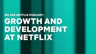 WeAreNetflix Podcast: Career Growth and Development