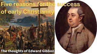 Five reasons why early Christianity was a success. Edward Gibbon's thoughts in Decline and Fall.