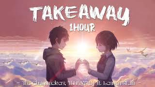 The Chainsmokers, ILLENIUM - Takeaway ft. Lennon Stella  | 1 HOUR