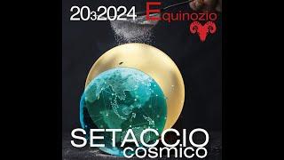 2024 Equinozio di Primavera 20.3 - SETACCIO cosmico