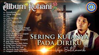 Album Rohani - SERING KUTANYA PADA DIRIKU (Visi Batilmurik)||FULL ALBUM ROHANI(Official Music Video)