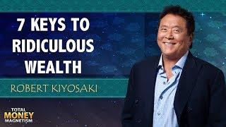 Robert Kiyosaki's 7 Keys To Ridiculous Wealth