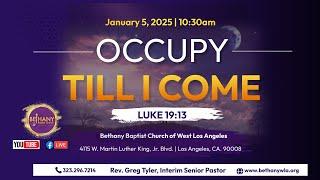 "Occupy Till I Come" (Luke 19:13) | Rev. Greg Tyler, Interim Senior Pastor