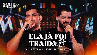 Maycon & Vinicius - ELA JÁ FOI TRAÍDA (Um tal de Romeu) (DVD AO VIVO EM SÃO PAULO)