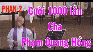 Cười 1000 lần với Cha Phạm Quang Hồng - Nghe Cha Giảng Mà Chúng Con Không Nhịn Được Cười (Phần 2)