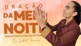 22/07/2024 - ORAÇÃO DA MEIA  NOITE - IZABEL FERREIRA