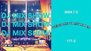 DJ MIX SHOW - Welcome to my room [177-2] Archive 2024/07/05