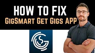  How to Fix GigSmart App Not Working (Full Guide)