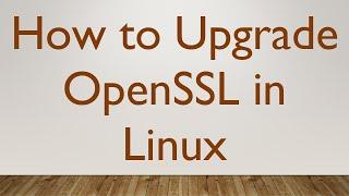 How to Upgrade OpenSSL in Linux