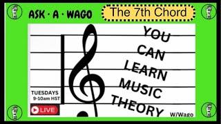 MUSIC THEORY 101 ASK A WAGO : The 7th Chord  9/3/24