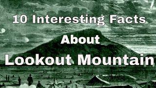 10 Interesting Facts About Lookout Mountain