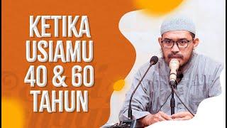 Ketika Usiamu 40 & 60 Tahun - Ustadz dr. Raehanul Bahraen, M.Sc., Sp.PK