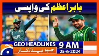 Babar Azam returned home from America | Geo News 9 AM Headlines | 25 June 2024