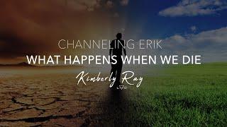 Channeling Erik - What Happens When We Die - with Kimberly Ray