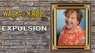 EXPULSION | Walk-On Roll | Dungeons and Detention Episode 19