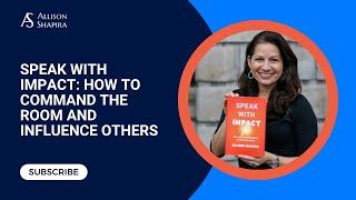 Allison Shapira's Book: Speak with Impact: How to Command the Room and Influence Others