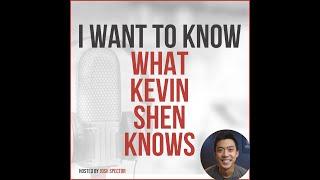 I Want To Know What Kevin Shen Knows