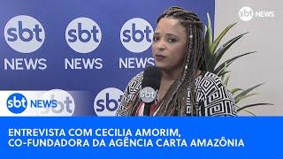 Entrevista com Cecilia Amorim, jornalista e co-fundadora da Agência Carta Amazônia