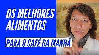 OS MELHORES ALIMENTOS PARA O CAFÉ DA MANHÃ
