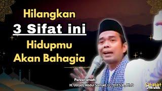 Hilangkan 3 Sifat Ini Supaya Hidup Bahagia || Ustadz Abdul Somad