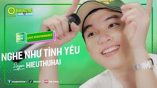NGHE NHƯ TÌNH YÊU - HIEUTHUHAI | LIVE PERFORMANCE | KHÔNG ĐỘ CHILL & COOL