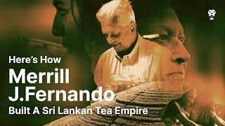 Here's How Merrill J. Fernando Built A Sri Lankan Tea Empire