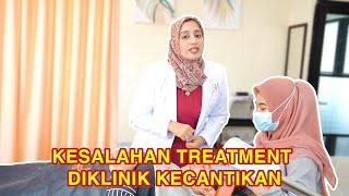 KESALAHAN TREATMENT DI KLINIK KECANTIKAN!!