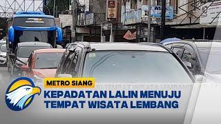 Kepadatan Lalin Menuju Tempat Wisata Lembang - [Metro Siang]