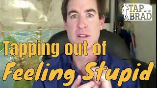 Tapping out of Feeling Stupid - EFT with Brad Yates