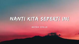 Nanti Kita Seperti Ini - Batas Senja (Lirik Lagu)