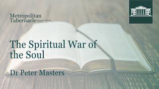 The Spiritual War of the Soul | Romans 6.12 | Dr Peter Masters